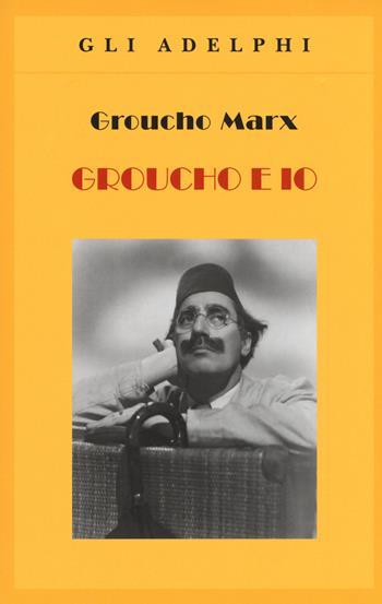 Groucho e io - Groucho Marx - Libro Adelphi 2017, Gli Adelphi | Libraccio.it