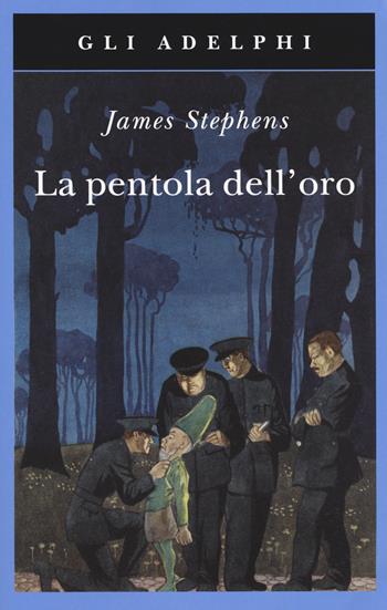 La pentola dell'oro - James Stephens - Libro Adelphi 2017, Gli Adelphi | Libraccio.it