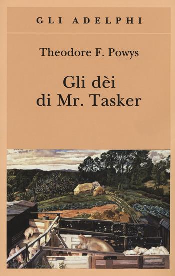 Gli dèi di Mr. Tasker - Theodore F. Powys - Libro Adelphi 2017, Gli Adelphi | Libraccio.it
