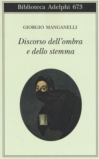 Discorso dell'ombra e dello stemma - Giorgio Manganelli - Libro Adelphi 2017, Biblioteca Adelphi | Libraccio.it