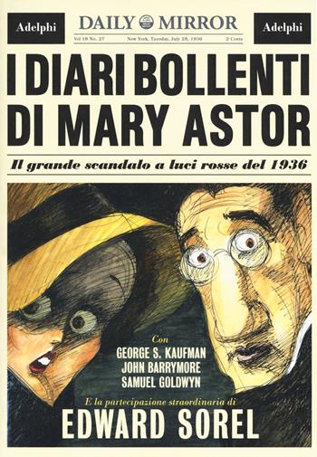 I diari bollenti di Mary Astor. Il grande scandalo a luci rosse del 1936 - Edward Sorel - Libro Adelphi 2017, Fuori collana | Libraccio.it