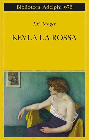 Keyla la rossa - Isaac Bashevis Singer - Libro Adelphi 2017, Biblioteca Adelphi | Libraccio.it