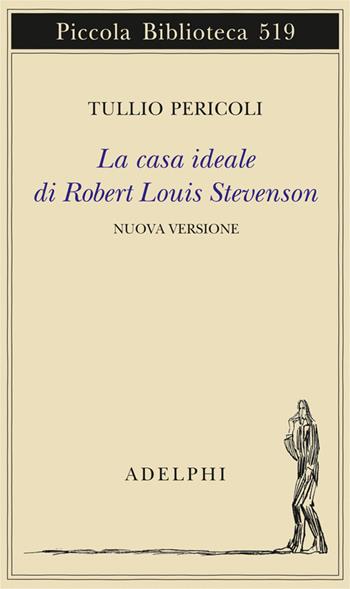 La casa ideale di Robert Louis Stevenson. Ediz. illustrata - Tullio Pericoli - Libro Adelphi 2017, Piccola biblioteca Adelphi | Libraccio.it