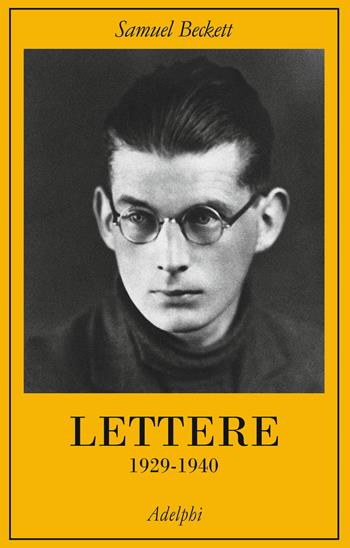 Lettere. 1929 - 1940 - Samuel Beckett - Libro Adelphi 2018, La collana dei casi | Libraccio.it