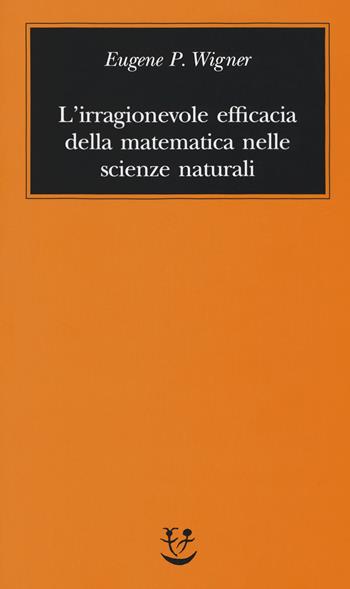 L' irragionevole efficacia della matematica nelle scienze naturali - Eugene P. Wigner - Libro Adelphi 2017, Biblioteca minima | Libraccio.it