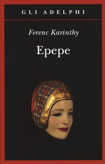 Epepe - Ferenc Karinthy - Libro Adelphi 2017, Gli Adelphi | Libraccio.it