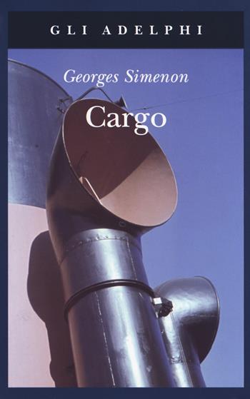 Cargo - Georges Simenon - Libro Adelphi 2017, Gli Adelphi | Libraccio.it