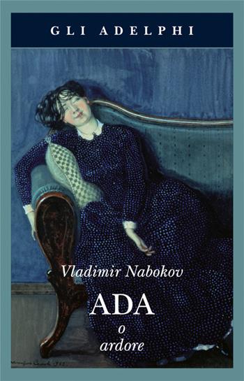Ada o Ardore - Vladimir Nabokov - Libro Adelphi 2017, Gli Adelphi | Libraccio.it