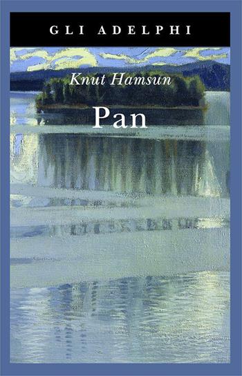 Pan - Knut Hamsun - Libro Adelphi 2017, Gli Adelphi | Libraccio.it