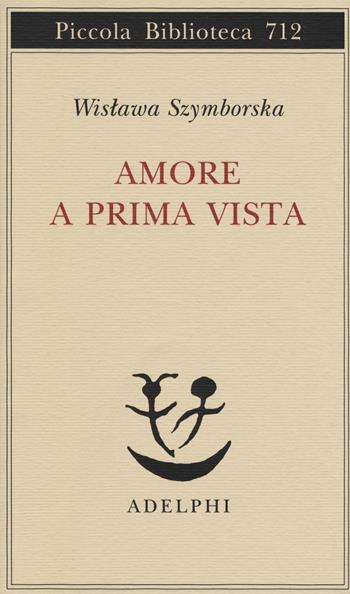 Amore a prima vista. Testo polacco a fronte - Wislawa Szymborska - Libro Adelphi 2017, Piccola biblioteca Adelphi | Libraccio.it