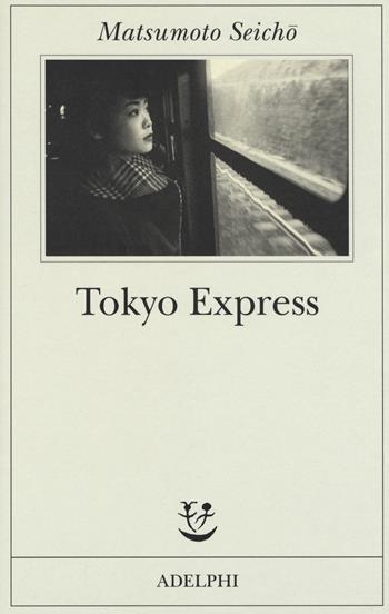 Tokyo Express - Seicho Matsumoto - Libro Adelphi 2018, Fabula | Libraccio.it