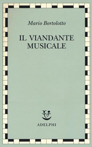 Il viandante musicale - Mario Bortolotto - Libro Adelphi 2018, Saggi. Nuova serie | Libraccio.it