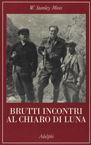 Brutti incontri al chiaro di luna. Il rapimento del generale Kreipe - William Stanley Moss - Libro Adelphi 2018, La collana dei casi | Libraccio.it