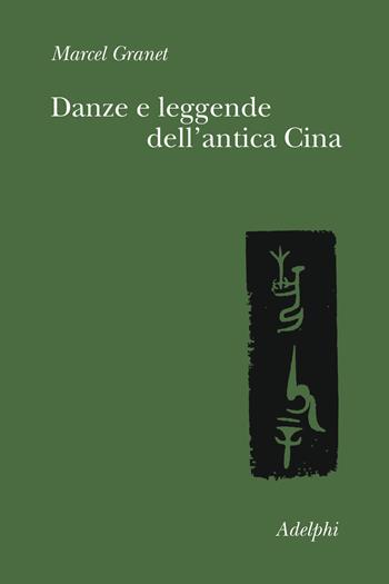 Danze e leggende dell'antica Cina - Marcel Granet - Libro Adelphi 2019, Collezione Il ramo d'oro | Libraccio.it