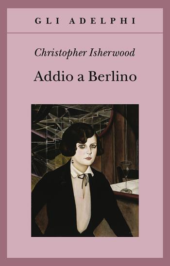 Addio a Berlino - Christopher Isherwood - Libro Adelphi 2018, Gli Adelphi | Libraccio.it