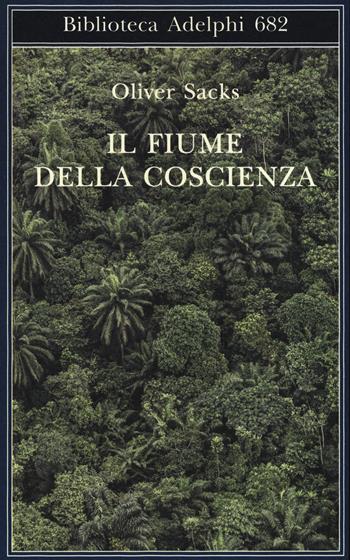 Il fiume della coscienza - Oliver Sacks - Libro Adelphi 2018, Biblioteca Adelphi | Libraccio.it