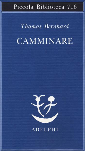 Camminare - Thomas Bernhard - Libro Adelphi 2018, Piccola biblioteca Adelphi | Libraccio.it