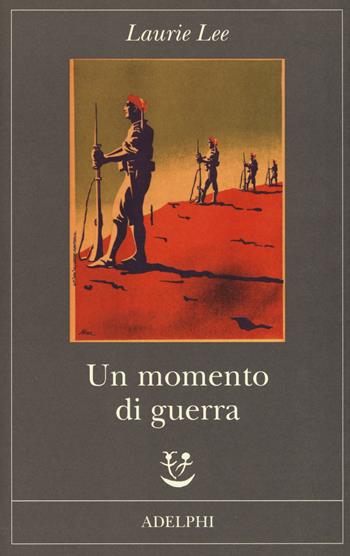 Un momento di guerra - Laurie Lee - Libro Adelphi 2018, Fabula | Libraccio.it