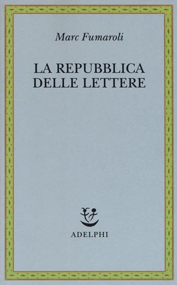 La Repubblica delle Lettere - Marc Fumaroli - Libro Adelphi 2018, Saggi. Nuova serie | Libraccio.it