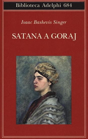 Satana a Goray - Isaac Bashevis Singer - Libro Adelphi 2018, Biblioteca Adelphi | Libraccio.it
