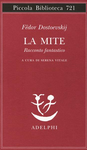 La mite. Racconto fantastico - Fëdor Dostoevskij - Libro Adelphi 2018, Piccola biblioteca Adelphi | Libraccio.it