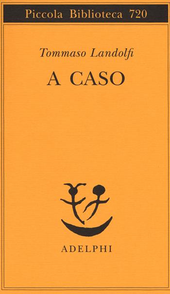 A caso - Tommaso Landolfi - Libro Adelphi 2018, Piccola biblioteca Adelphi | Libraccio.it