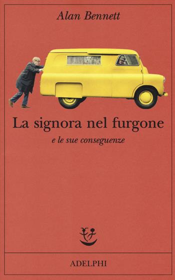 La signora nel furgone e le sue conseguenze - Alan Bennett - Libro Adelphi 2018, Fabula | Libraccio.it