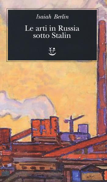 Le arti in Russia sotto Stalin - Isaiah Berlin - Libro Adelphi 2018, Biblioteca minima | Libraccio.it