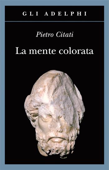 La mente colorata. Ulisse e l'«Odissea» - Pietro Citati - Libro Adelphi 2018, Gli Adelphi | Libraccio.it