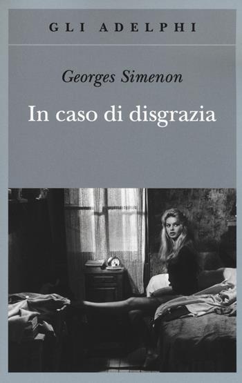 In caso di disgrazia - Georges Simenon - Libro Adelphi 2018, Gli Adelphi | Libraccio.it