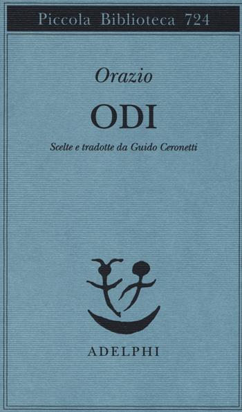 Dalle odi. Scelte e tradotte da Guido Ceronetti - Quinto Orazio Flacco - Libro Adelphi 2018, Piccola biblioteca Adelphi | Libraccio.it