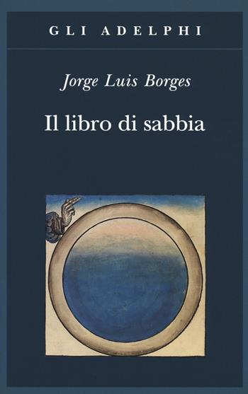 Il libro di sabbia - Jorge L. Borges - Libro Adelphi 2018, Gli Adelphi | Libraccio.it