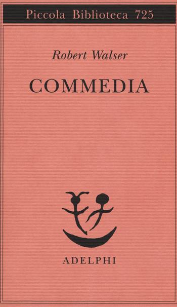 Commedia - Robert Walser - Libro Adelphi 2018, Piccola biblioteca Adelphi | Libraccio.it