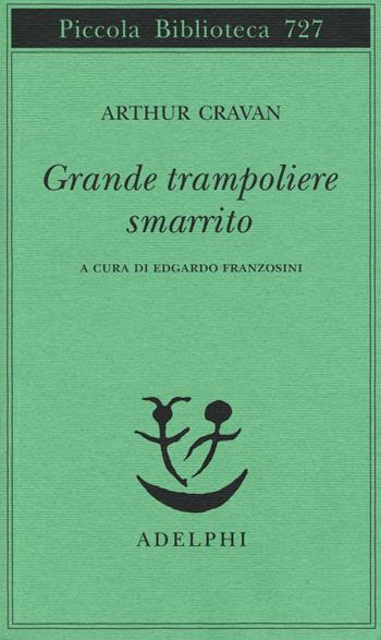 Grande trampoliere smarrito - Arthur Cravan - Libro Adelphi 2018, Piccola biblioteca Adelphi | Libraccio.it