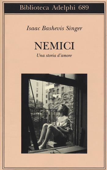 Nemici. Una storia d'amore - Isaac Bashevis Singer - Libro Adelphi 2018, Biblioteca Adelphi | Libraccio.it