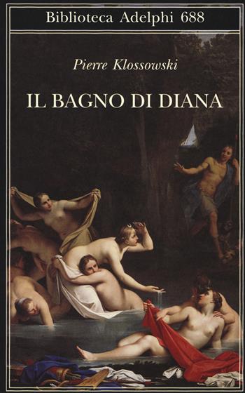 Il bagno di Diana - Pierre Klossowski - Libro Adelphi 2018, Biblioteca Adelphi | Libraccio.it