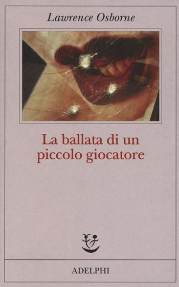 La ballata di un piccolo giocatore - Lawrence Osborne - Libro Adelphi 2018, Fabula | Libraccio.it