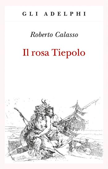 Il rosa Tiepolo - Roberto Calasso - Libro Adelphi 2018, Gli Adelphi | Libraccio.it