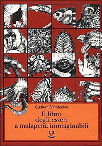 Il libro degli esseri a malapena immaginabili - Caspar Henderson - Libro Adelphi 2018, Fuori collana | Libraccio.it