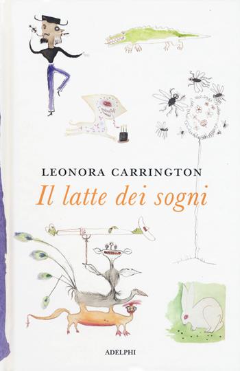 Il latte dei sogni - Leonora Carrington - Libro Adelphi 2018, I cavoli a merenda | Libraccio.it