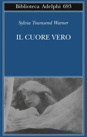 Il cuore vero - Sylvia Townsend Warner - Libro Adelphi 2019, Biblioteca Adelphi | Libraccio.it