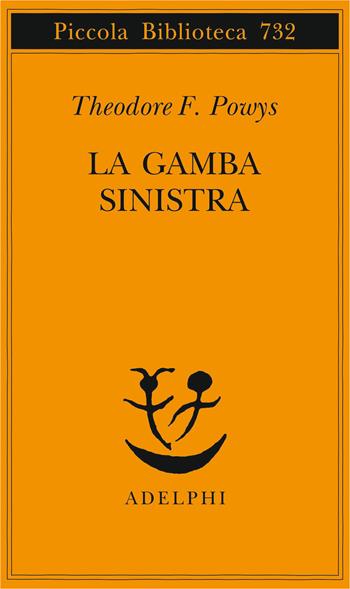 La gamba sinistra - Theodore F. Powys - Libro Adelphi 2019, Piccola biblioteca Adelphi | Libraccio.it