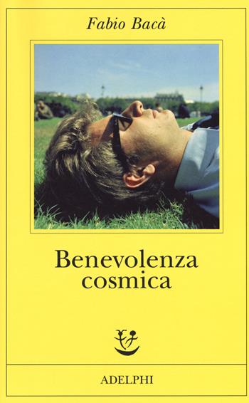 Benevolenza cosmica - Fabio Bacà - Libro Adelphi 2019, Fabula | Libraccio.it