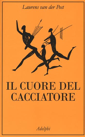 Il cuore del cacciatore - Laurens Van der Post - Libro Adelphi 2019, La collana dei casi | Libraccio.it