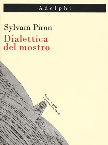 Dialettica del mostro - Sylvain Piron - Libro Adelphi 2019, Imago | Libraccio.it