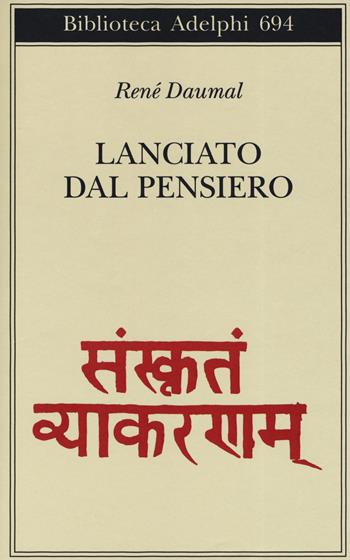 Lanciato dal pensiero - René Daumal - Libro Adelphi 2019, Biblioteca Adelphi | Libraccio.it