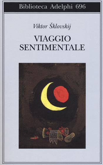 Viaggio sentimentale. Memorie 1917-1922 - Viktor Šklovskij - Libro Adelphi 2019, Biblioteca Adelphi | Libraccio.it
