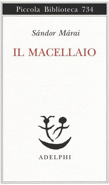 Il macellaio - Sándor Márai - Libro Adelphi 2019, Piccola biblioteca Adelphi | Libraccio.it