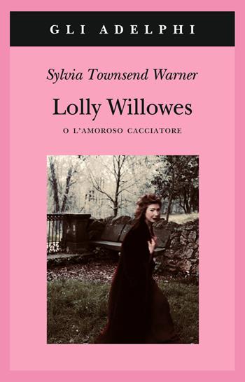 Lolly Willowes o l'amoroso cacciatore - Sylvia Townsend Warner - Libro Adelphi 2019, Gli Adelphi | Libraccio.it