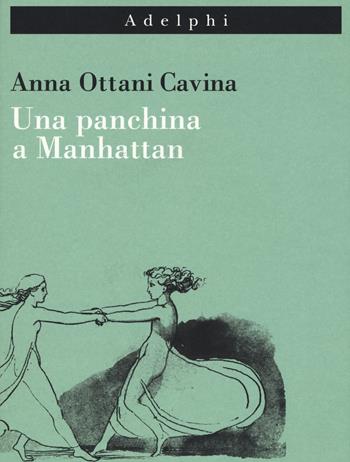 Una panchina a Manhattan - Anna Ottani Cavina - Libro Adelphi 2019, Imago | Libraccio.it